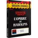 Dossiers Criminels - Stranger Things : L\'Ombre de Hawkins - M. Rauscent, J. Burghard & M. Perrin